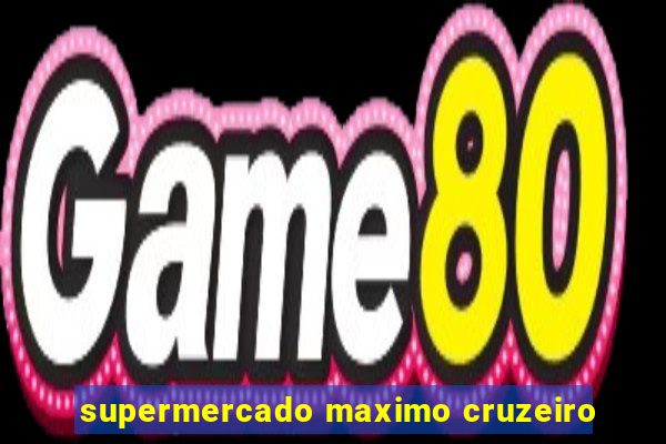 supermercado maximo cruzeiro